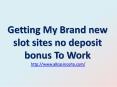 Getting My Brand new slot sites no deposit bonus To Work PowerPoint PPT Presentation