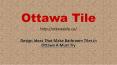 Design Ideas That Make Bathroom Tiles in Ottawa A Must Try PowerPoint PPT Presentation