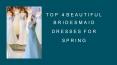 TOP 4 BEAUTIFUL BRIDESMAID DRESSES FOR SPRING PowerPoint PPT Presentation