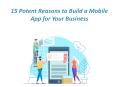 15 Potent Reasons to Build a Mobile App for Your Business PowerPoint PPT Presentation
