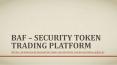 Security Token Trading Platform  | BAF PowerPoint PPT Presentation