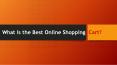 What is the Best Online Shopping Cart?