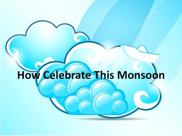How Celebrate This Monsoon