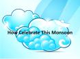 How Celebrate This Monsoon PowerPoint PPT Presentation