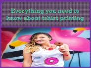 Everything you need to know about tshirt printing