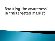 Boosting the awareness in the targeted market