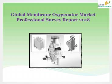 Global Membrane Oxygenator Market Professional Survey Report 2018