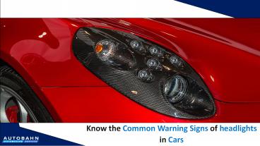 Know the Common Warning Signs of Headlights in Cars