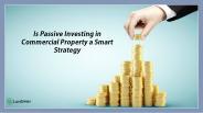 Is Passive Investing in Commercial Property a Smart Strategy