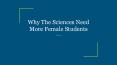 Why The Sciences Need More Female Students PowerPoint PPT Presentation