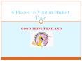 6 Places to Visit in Phuket Tour PowerPoint PPT Presentation