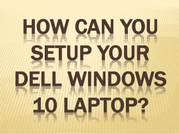 How can you setup your Dell windows 10 laptop?