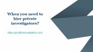 When you need to hire private investigators?