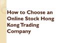 How to Choose an Online stock Hong Kong Trading Company PowerPoint PPT Presentation