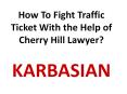 How To Fight Traffic Ticket With the Help of Cherry Hill Lawyer PowerPoint PPT Presentation