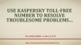 Use Kaspersky Toll-Free Number To Resolve Troublesome Problems PowerPoint PPT Presentation