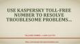 Use Kaspersky Toll-Free Number To Resolve Troublesome Problems (1) PowerPoint PPT Presentation