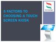 5 Factors to Choosing a Touch Screen Kiosk PowerPoint PPT Presentation