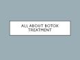 All about Botox Treatment PowerPoint PPT Presentation