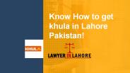Know the legal Procedure of Khula in Pakistan