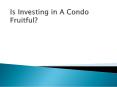 Is Investing in A Condo Fruitful?