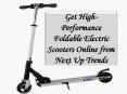 Get High-Performance Foldable Electric Scooters Online from Next Up Trends PowerPoint PPT Presentation