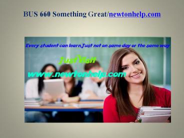 BUS 660 Something Great /newtonhelp.com