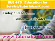 BUS 475  Education for Service--tutorialrank.com