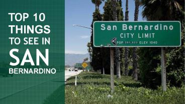 Top 10 Things To See In San Bernardino