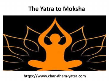 The Yatra to Moksha – The Char Dham