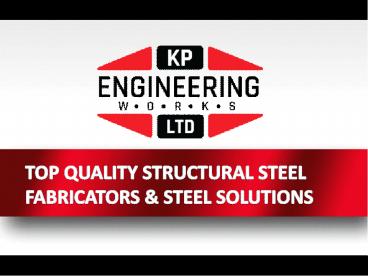 Top Quality Structural Steel Fabricators KP Engineering London