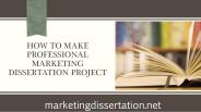 How To Make Professional Marketing Dissertation Project