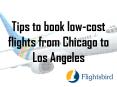 Tips to book low-cost flights from Chicago to Los Angeles