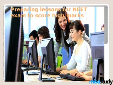 Preparing lessons for NEET exam to score high marks