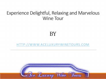 Experience Delightful, Relaxing and Marvelous Wine Tour (1)