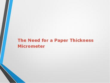 The Need for a Paper Thickness Micrometer.pptx
