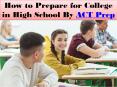How to Prepare for College in High School By ACT Prep PowerPoint PPT Presentation