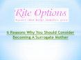 6 Reasons Why You Should Consider Becoming A Surrogate Mother PowerPoint PPT Presentation