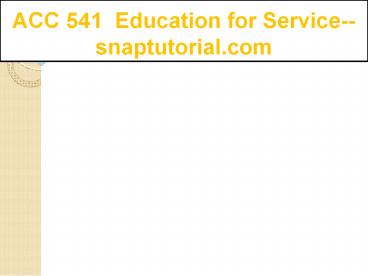 ACC 541  Education for Service--snaptutorial.com