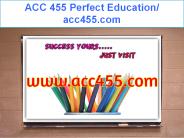 ACC 455 Perfect Education/ acc455.com