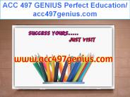ACC 497 GENIUS Perfect Education/ acc497genius.com