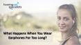 What happens when you wear Earphones for too long? (1) PowerPoint PPT Presentation