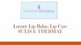 Luxury Lip Balm; Lip Care | Sulis & Thermae PowerPoint PPT Presentation