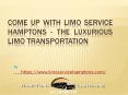 Come Up with Limo Service Hamptons - The Luxurious Limo Transportation PowerPoint PPT Presentation