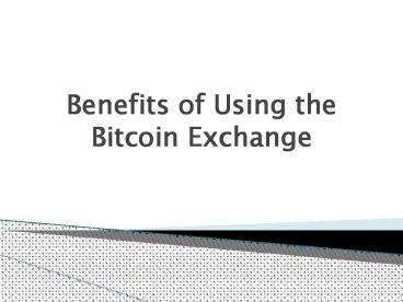 Benefits of Using the Bitcoin Exchange