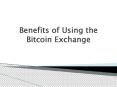 Benefits of Using the Bitcoin Exchange PowerPoint PPT Presentation