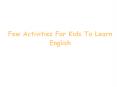 Few Activities For Kids To Learn English PowerPoint PPT Presentation