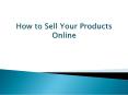 How to sell your products online? PowerPoint PPT Presentation