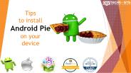 Tips to install Android Pie on your device