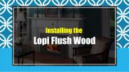 Installing the Lopi Flush Wood